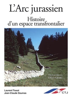 L'arc jurassien, histoire d'un espace frontalier