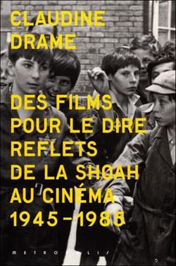 Des films pour le dire - reflets de la shoah au cinéma (1945-1985)