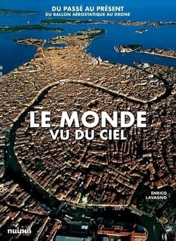 Le monde vu du ciel - du passé au présent, du ballon aérostatique au drône