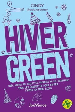 Hiver green : Noël, nouvel an, raclettes, vacances au ski, chauffage  tous les écogestes pour kiffer
