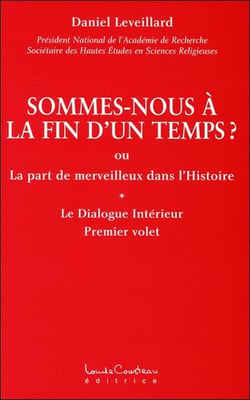 Sommes-nous a la fin d'un temps ? ou la part de merveilleux dans l'histoire - le dialogue intérieur t.1