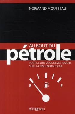 Au bout du pétrole - tout ce que vous devez savoir sur la crise énergétique