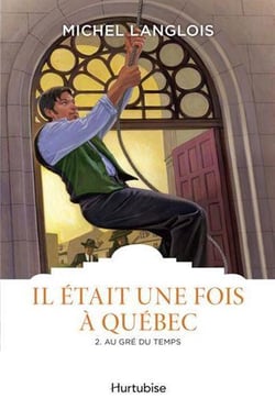 Il était une fois à Québec Tome 2 : Au gré des temps
