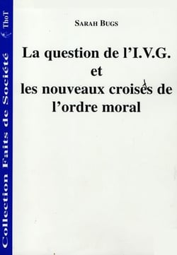La question de l'i.v.g. et les nouveaux croisés de l'ordre moral
