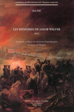 Les mémoires de jakob walter, 1812 - la marche en russie des fantassins wurtembergeois au service de l'empire