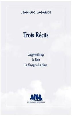 Trois récits - l'apprentissage - le bain - le voyage à La Haye