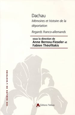 Dachau, mémoires et histoire de la déportation - regards franco-allemands