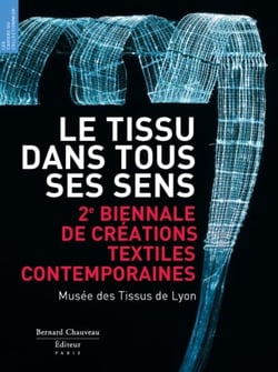 Le tissu dans tous ses sens - 2e biennale de textiles contemporains - musée des tissus de Lyon