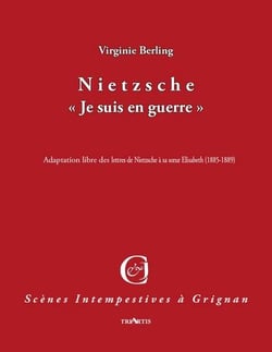 Correspondances intempestives : Nietzsche "je suis en guerre" - adaptation libre des lettres de Nietzsche à sa soeur Elisabeth (1885-1889)
