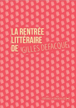 La rentrée littéraire de Gilles Defacque - créer c'est résister