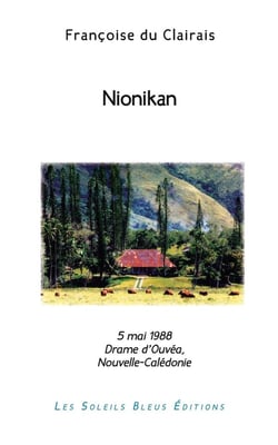 Nionikan : 5 mai 1988 Le drame d'Ouvéa en Nouvelle-Calédonie