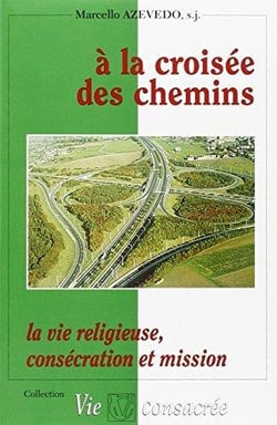 À la croisée des chemins la vie religieuse - la vie religieuse, consécration et mission