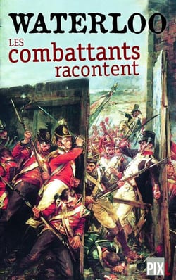 Waterloo : les combattants racontent