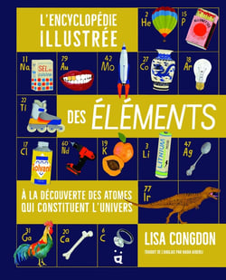 L'encyclopédie illustrée des éléments : À la découverte des atomes qui constituent l'univers