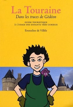 La touraine dans les traces de gédéon - guide touristique à l'usage des enfants trés curieux