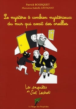 Les enquêtes de Scot Lechat - le mystère ô combien mystérieux du mur qui avait des oreilles
