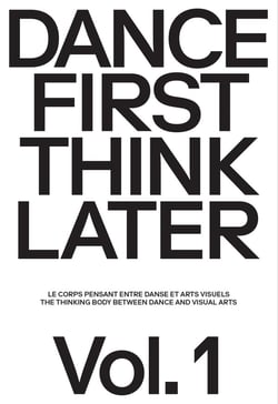 Dance First Think Later Tome 1 : Le corps pensant entre danse et arts visuels