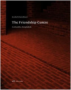 Kashef chowdhury the friendship centre: the essence of architecture
