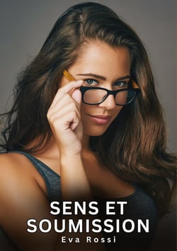 Sens et Soumission : Nouvelles Erotiques pour Adultes - Histoires de Sexe Explicites et Taboues (Interdites & Hard)