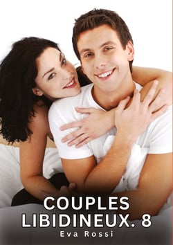 Couples Libidineux. 8 : Nouvelles Érotiques de Sexe Tabou pour Adultes