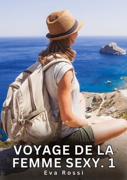 Voyage de la Femme Sexy. 1 : Nouvelles Érotiques de Sexe Tabou pour Adultes
