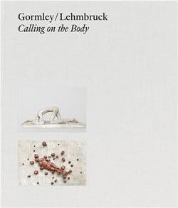Gormley / lehmbruck calling on the body /anglais/allemand
