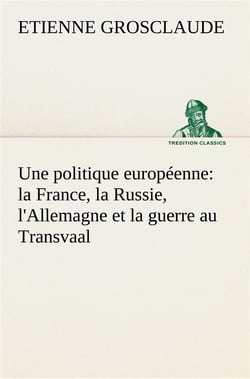 Une politique europeenne : la france, la russie, l'allemagne et la guerre au transvaal