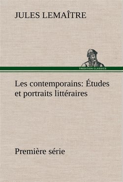 Les contemporains, premiere serie etudes et portraits litteraires