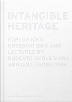 Intangible heritage : expeditions, observations and lectures by Roberto Burle Marx and collaborators