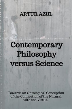 Contemporary Philosophy versus Science : Towards an Ontological Conception of the Conjunction of the Natural and the Virtual