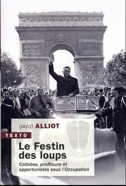 Le festin des loups : collabos, profiteurs et opportunistes sous l'Occupation