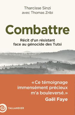 Combattre : Récit d'un résistant face au génocide des Tutsi