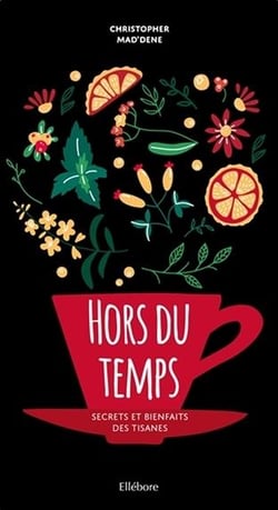 Hors du temps - secrets et bienfaits des tisanes