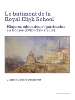 Le bâtiment de la Royal High School : Histoire, éducation et patrimoine en Écosse (XVIIIe-XXIe siècle)
