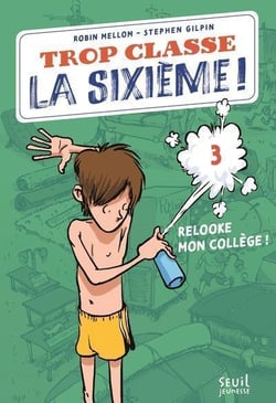 Trop classe la sixième ! Tome 3 : Relooke mon collège