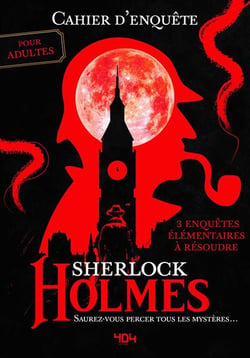 Cahier d'enquête de Sherlock Holmes : 3 enquêtes élémentaires à résoudre