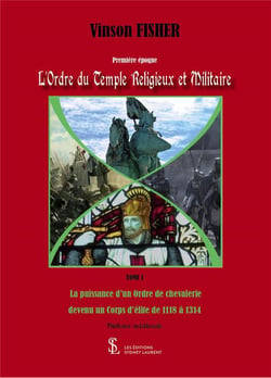 L’ORDRE DU TEMPLE RELIGIEUX ET MILITAIRE TOME 1 LA PUISSANCE D’UN ORDRE DE CHEVALERIE DEVENU UN CO