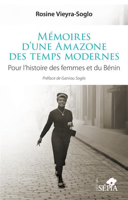 Mémoires d'une Amazone des temps modernes : Pour l'histoire des femmes et du Bénin