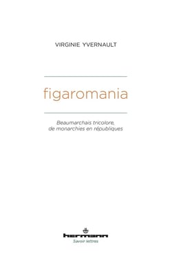 Figaromania : Beaumarchais tricolore, de monarchies en républiques (XVIIIe-XIXe siècle)