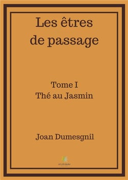 Les êtres de passage Tome 1 : thé au jasmin
