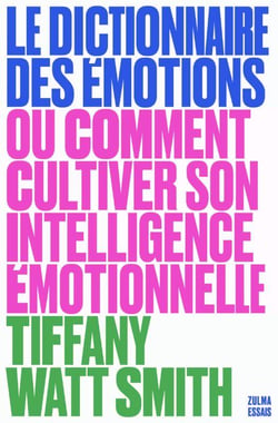 Le dictionnaire des émotions : ou comment cultiver son intelligence émotionnelle