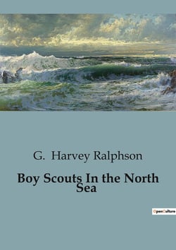 Boy Scouts In the North Sea : The Adventures of Boy Scouts Amidst Wartime Intrigue