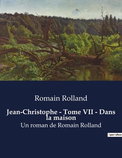 Jean-Christophe - Tome VII - Dans la maison : Un roman de Romain Rolland