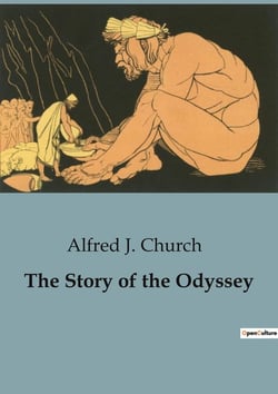 The Story of the Odyssey : The Adventures and Trials of Ulysses on His Journey Home