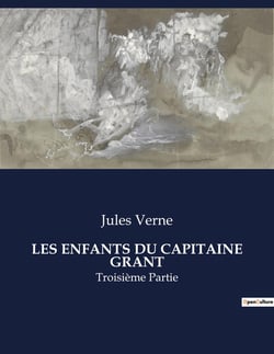 LES ENFANTS DU CAPITAINE GRANT : Une aventure épique à travers les continents à la recherche du capitaine disparu