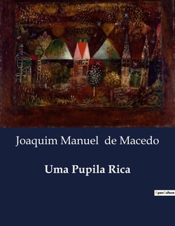 Uma Pupila Rica : A fortuna inesperada e os desafios do coração