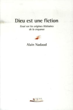 Dieu est une fiction - essai sur les origines littéraires de la croyance