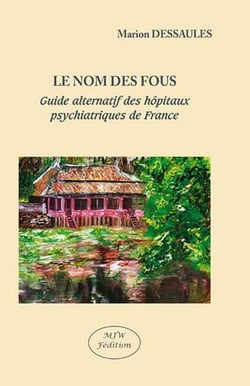 Le nom des fous - guide alternatif des hôpitaux psychiatriques de France