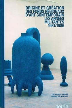 Origine et création des fonds régionaux d'art contemporain : 1981/1986 les années militantes