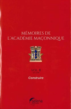 Mémoires de l'académie maçonnique Tome 8 : construire
